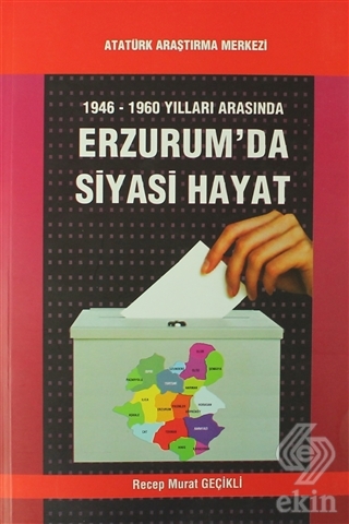 1946-1960 Yılları Arasında Erzurum\'da Siyasi Hayat