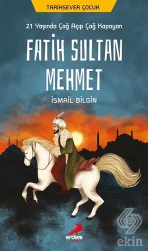 21 Yaşında Çağ Açıp Çağ Kapayan Fatih Sultan Mehme