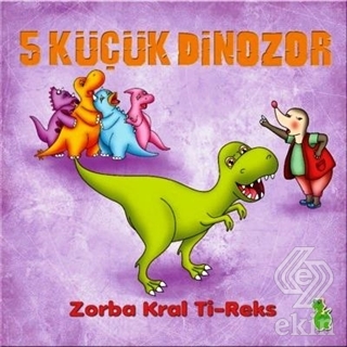 5 Küçük Dinozor: Zorba Kral Ti-Reks