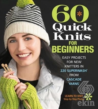 60 Quick Knits for Beginners: Easy Projects for Ne