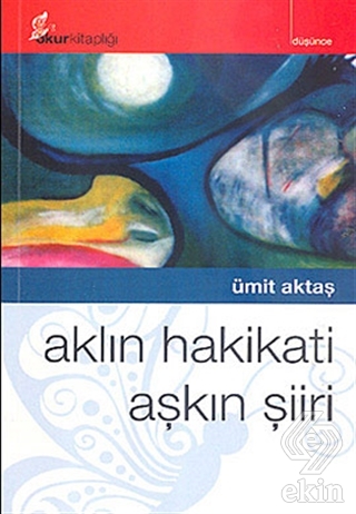 Aklın Hakikati Aşkın Şiiri