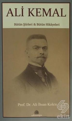 Ali Kemal - Bütün Şiirleri ve Bütün Hikayeleri