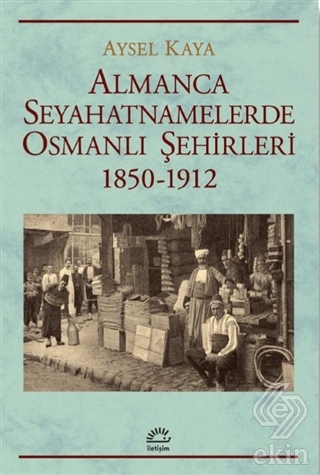 Almanca Seyahatnamelerde Osmanlı S¸ehirleri 1850-1