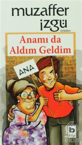 Anamı da Aldım Geldim