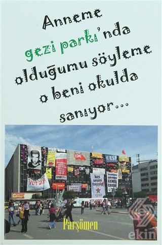Anneme Gezi Parkı\'nda Olduğumu Söyleme O Beni Okul