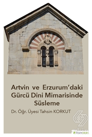 Artvin ve Erzurum\'daki Gürcü Dini Mimarisinde Süsl