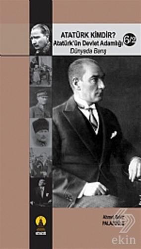 Atatürk Kimdir? Atatürk'ün Devlet Adamlığı - Dünya