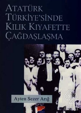 Atatürk Türkiyesi\'nde Kılık Kıyafette Çağdaşlaşma