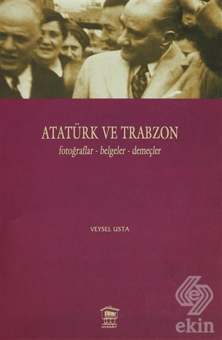 Atatürk ve Trabzon Fotoğraflar - Belgeler - Demeçl