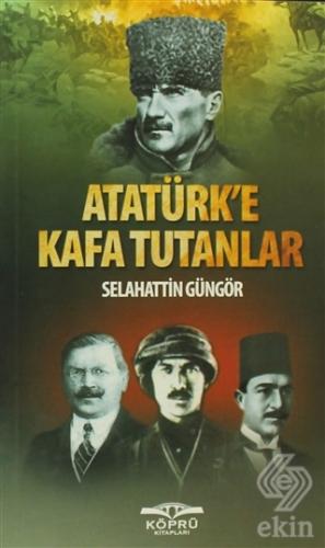 Atatürk\'e Kafa Tutanlar
