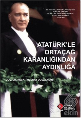 Atatürk\'le Ortaçağ Karanlığından Aydınlığa