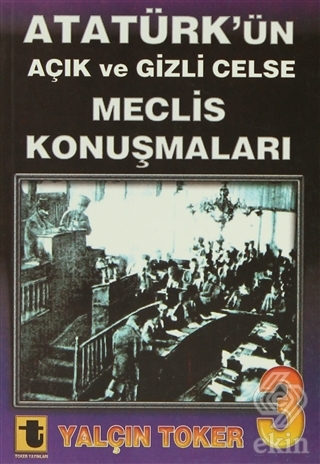 Atatürk\'ün Açık ve Gizli Celse Meclis Konuşmaları