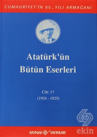 Atatürk\'ün Bütün Eserleri Cilt: 17 (1924 - 1925)