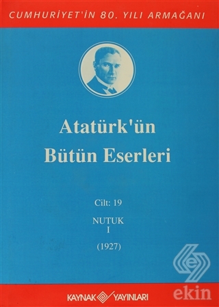 Atatürk'ün Bütün Eserleri Cilt: 19  (Nutuk 1 - 192