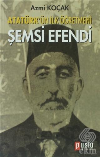 Atatürk\'ün İlk Öğretmeni Şemsi Efendi