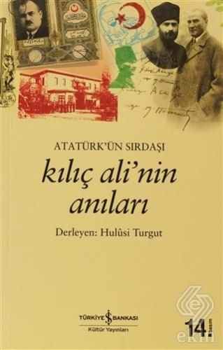 Atatürk\'ün Sırdaşı Kılıç Ali\'nin Anıları
