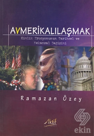 Avmerikalılaşmak: Kimlik Erozyonunun Tarihsel ve M