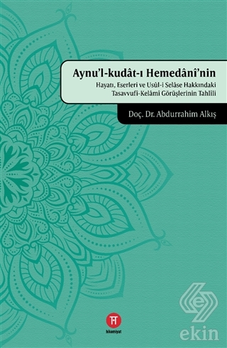 Aynu'l-Kudat-ı Hemedani'nin Hayatı, Eserleri ve Us