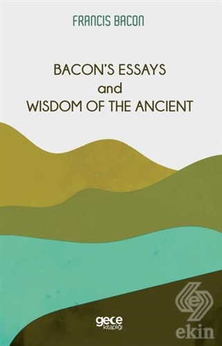 Bacon's Essays and Wisdom Of The Ancient