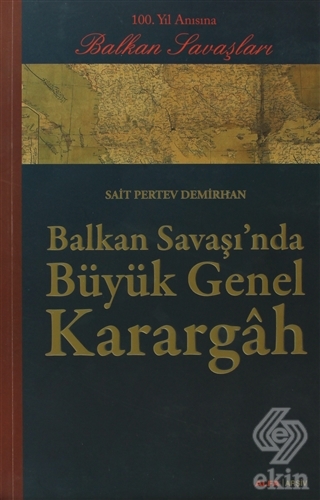 Balkan Savaşı\'nda Büyük Genel Karargah