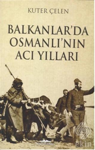 Balkanlar\'da Osmanlı\'nın Acı Yılları