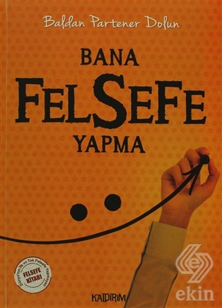 Bana Felsefe Yapma
