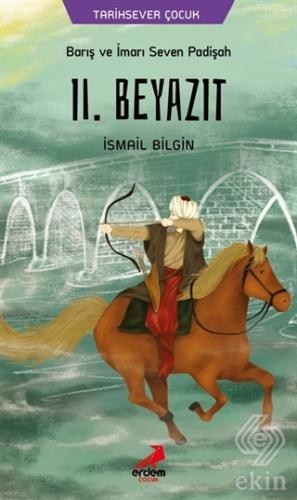 Barış ve İmarı Seven Padişah 2. Beyazıt