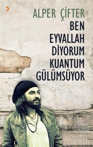 Ben Eyvallah Diyorum Kuantum Gülümsüyor