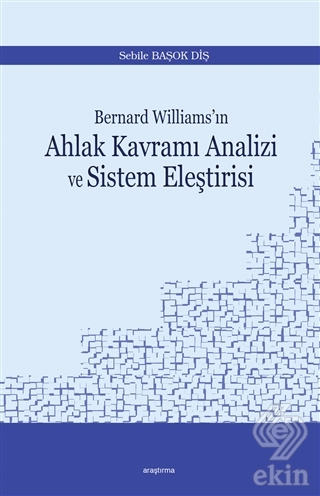 Bernard Williams\'ın Ahlak Kavramı Analizi ve Siste