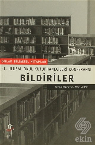 Bildiriler I. Ulusal Okul Kütüphanecileri Konferan