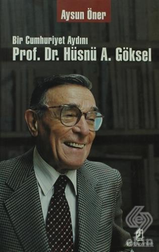 Bir Cumhuriyet Aydını Prof. Dr. Hüsnü A. Göksel