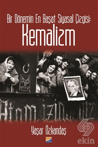 Bir Dönemin En Başat Siyasal Çizgisi: Kemalizm