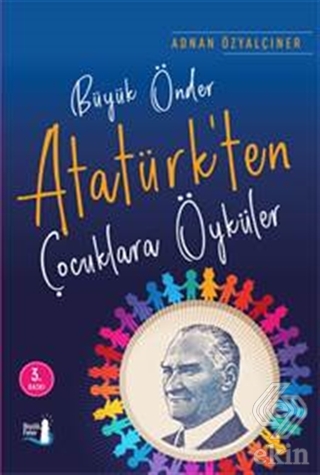 Büyük Önder Atatürk\'ten Çocuklara Öyküler