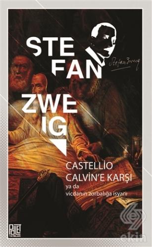 Castellio Calvin\'e Karşı ya da Vicdanın Zorbalığa