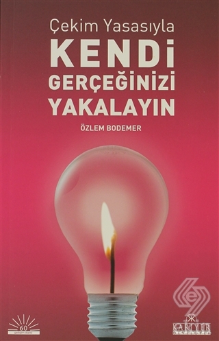 Çekim Yasasıyla Kendi Gerçeğinizi Yakalayın