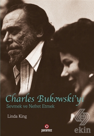 Charles Bukowski\'yi Sevmek ve Nefret Etmek