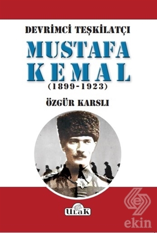 Devrimci Teşkilatçı Mustafa Kemal (1899/1923)