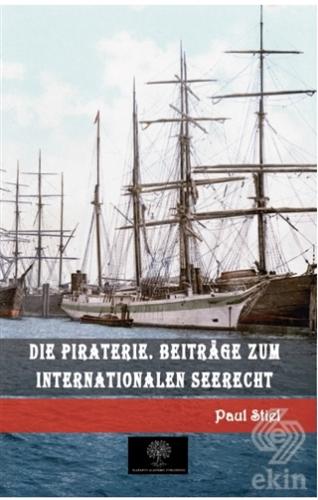 Die Piraterie. Beitrage zum internationalen Seerec