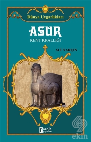 Dünya Uygarlıkları: Asur - Kent Krallığı