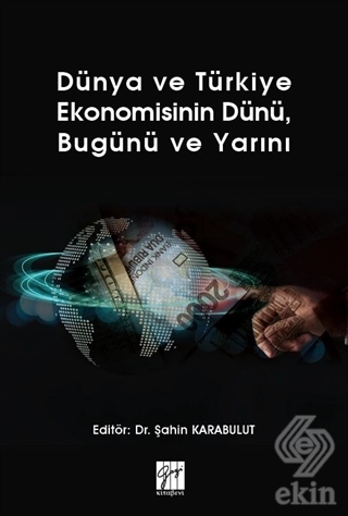Dünya ve Türkiye Ekonomisinin Dünü, Bugünü ve Yarı