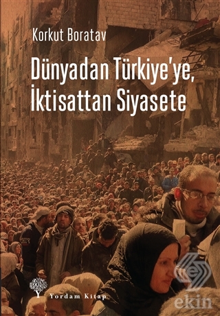 Dünyadan Türkiye\'ye, İktisattan Siyasete