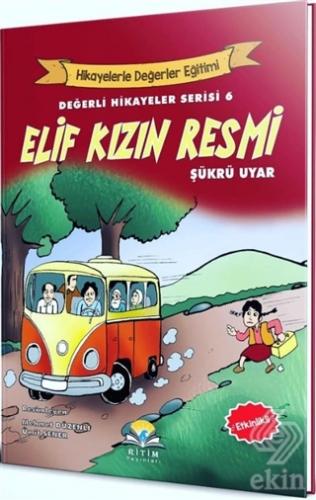 Elif Kızın Resmi - Değerli Hikayeler Serisi 6