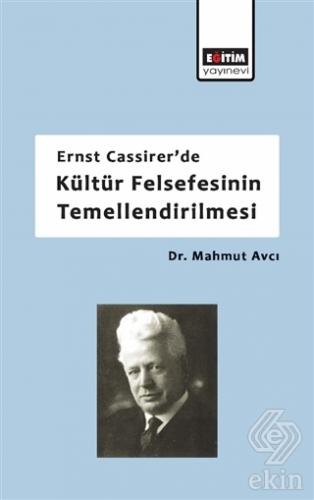 Ernst Cassirer\'de Kültür Felsefesinin Temellendiri