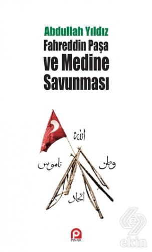 Fahreddin Paşa ve Medine Savunması