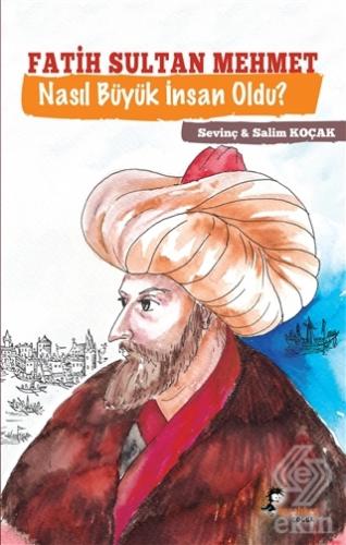 Fatih Sultan Mehmet Nasıl Büyük İnsan Oldu?