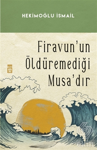 Firavun\'un Öldüremediği Musa\'dır