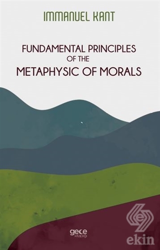 Fundamental Principles of The Metaphysic of Morals