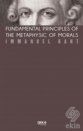 Fundamental Principles of The Metaphysic of Morals