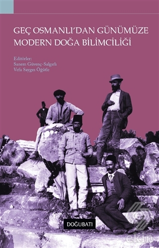 Geç Osmanlı\'dan Günümüze Modern Doğa Bilimciliği