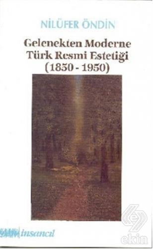 Gelenekten Moderne Türk Resmi Estetiği (1850-1950)